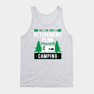 Yes, I Do Have A Retirement Plan I Plan To Go Camping Funny Gift Tank Top